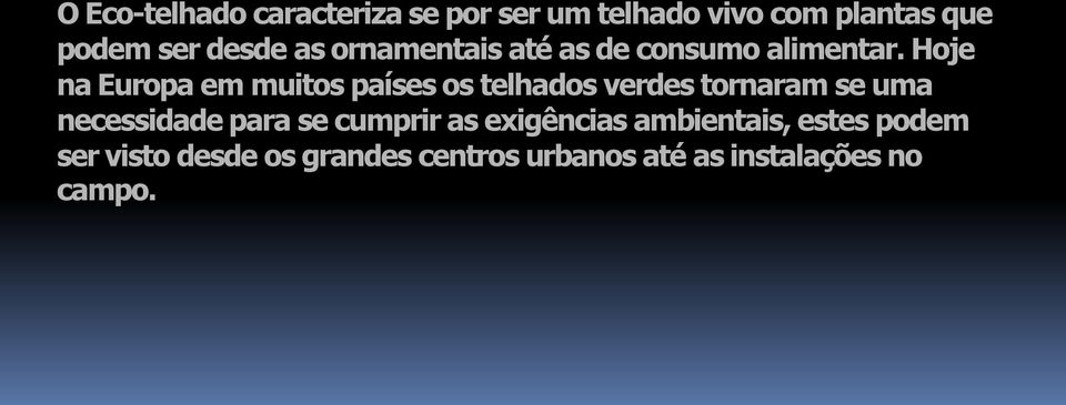 Hoje na Europa em muitos países os telhados verdes tornaram se uma necessidade para