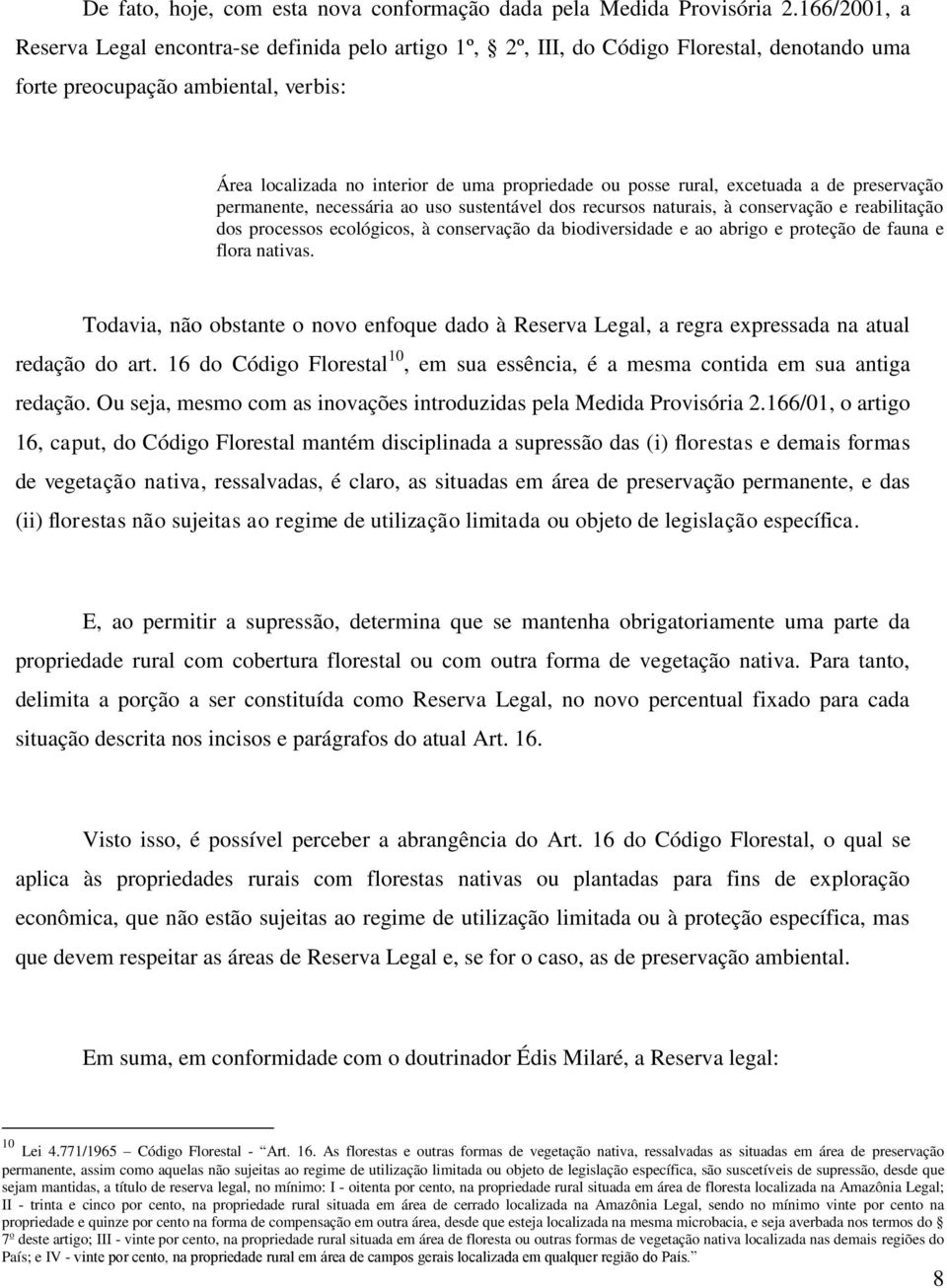 rural, excetuada a de preservação permanente, necessária ao uso sustentável dos recursos naturais, à conservação e reabilitação dos processos ecológicos, à conservação da biodiversidade e ao abrigo e