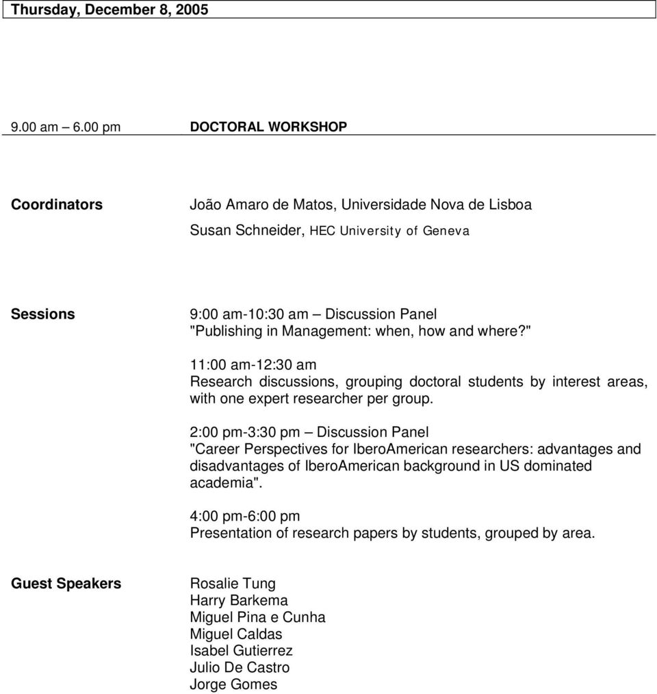 Management: when, how and where?" 11:00 am-12:30 am Research discussions, grouping doctoral students by interest areas, with one expert researcher per group.