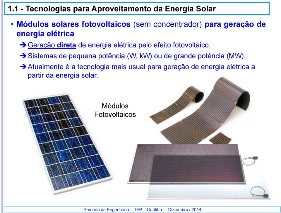 fotovoltaico. Sistemas de pequena potência (W, kw) ou de grande potência (MW).