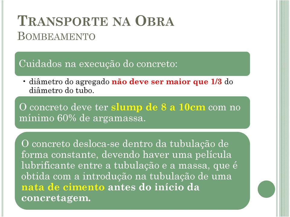 O concreto desloca-se dentro da tubulação de forma constante, devendo haver uma película lubrificante entre