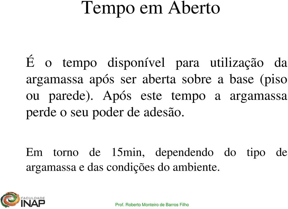 Após este tempo a argamassa perde o seu poder de adesão.