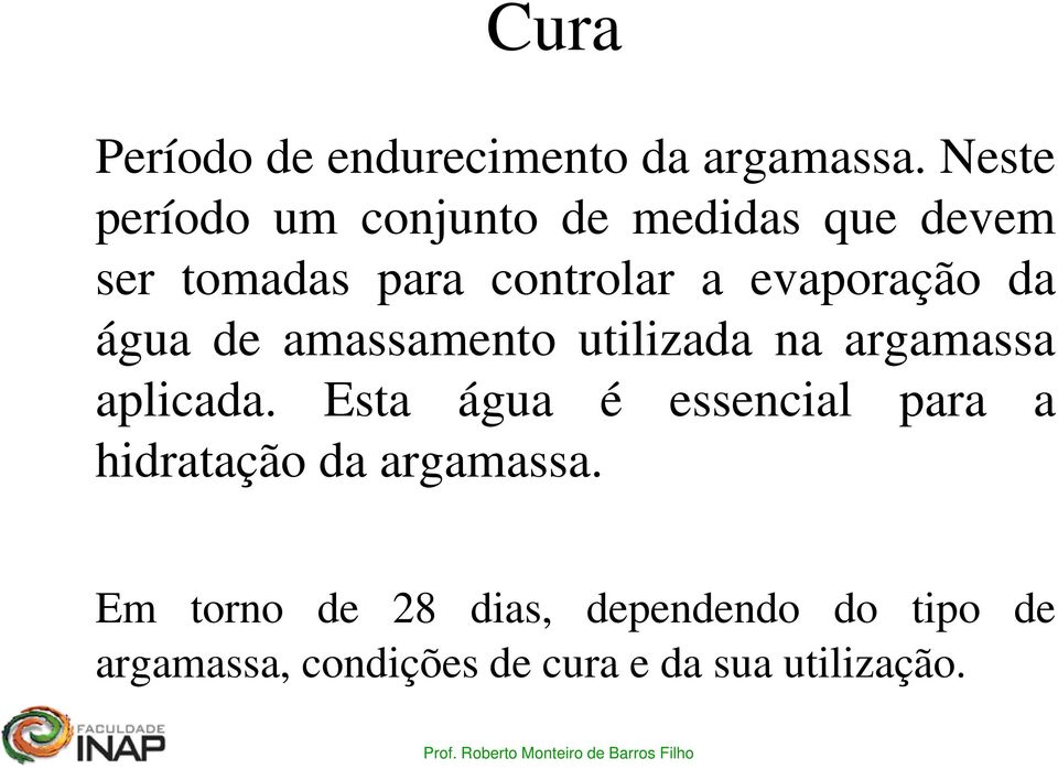 evaporação da água de amassamento utilizada na argamassa aplicada.