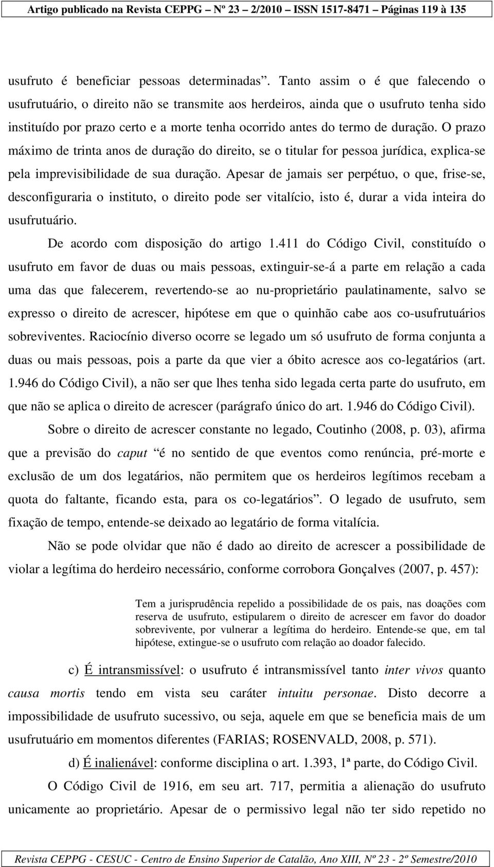 O prazo máximo de trinta anos de duração do direito, se o titular for pessoa jurídica, explica-se pela imprevisibilidade de sua duração.