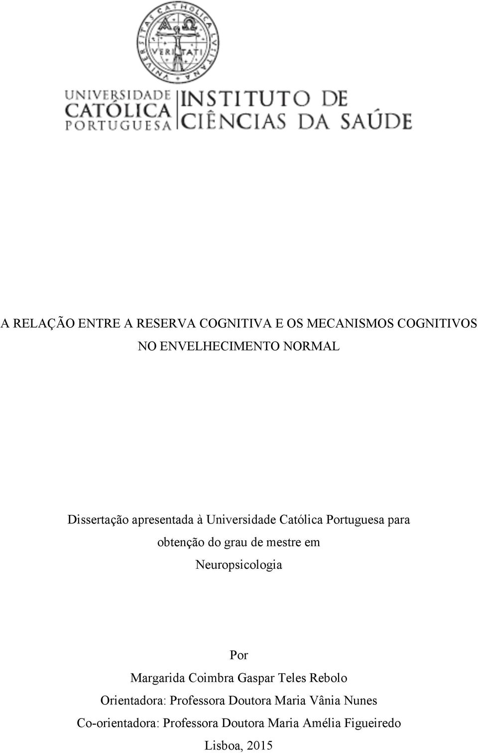 em Neuropsicologia Por Margarida Coimbra Gaspar Teles Rebolo Orientadora: Professora