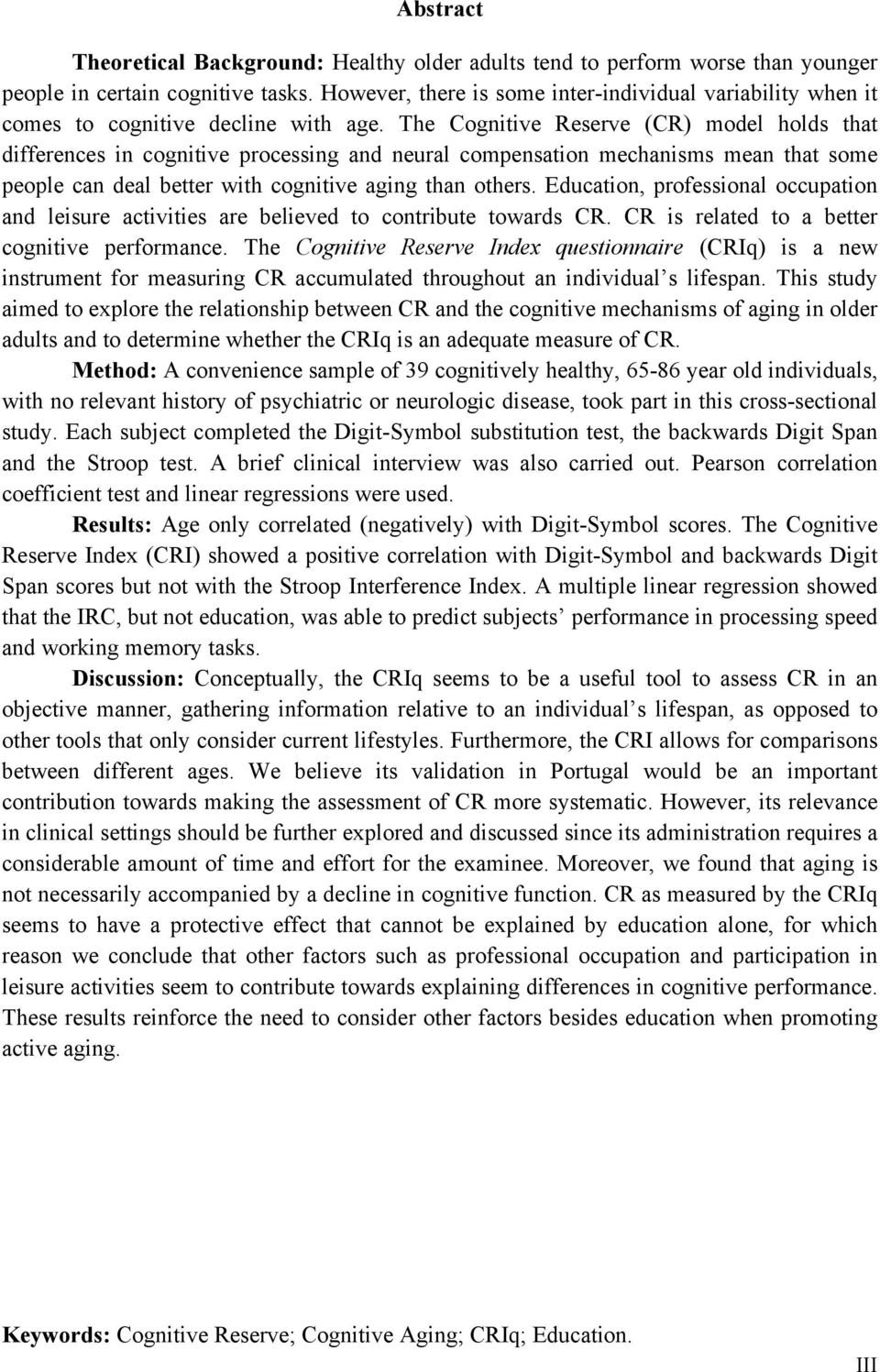 The Cognitive Reserve (CR) model holds that differences in cognitive processing and neural compensation mechanisms mean that some people can deal better with cognitive aging than others.