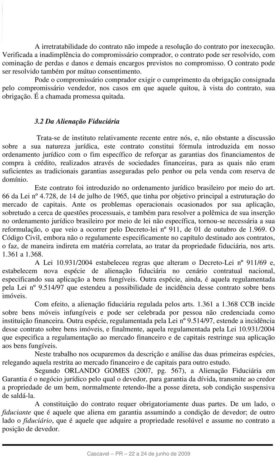 O contrato pode ser resolvido também por mútuo consentimento.