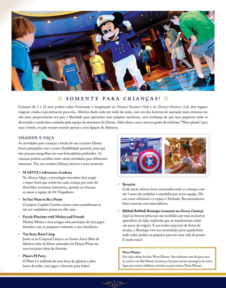 Crianças de 3 a 12 anos podem soltar livremente a imaginação no Disney s Oceaneer Club e no Disney s Oceaneer Lab, dois lugares mágicos criados especialmente para elas.