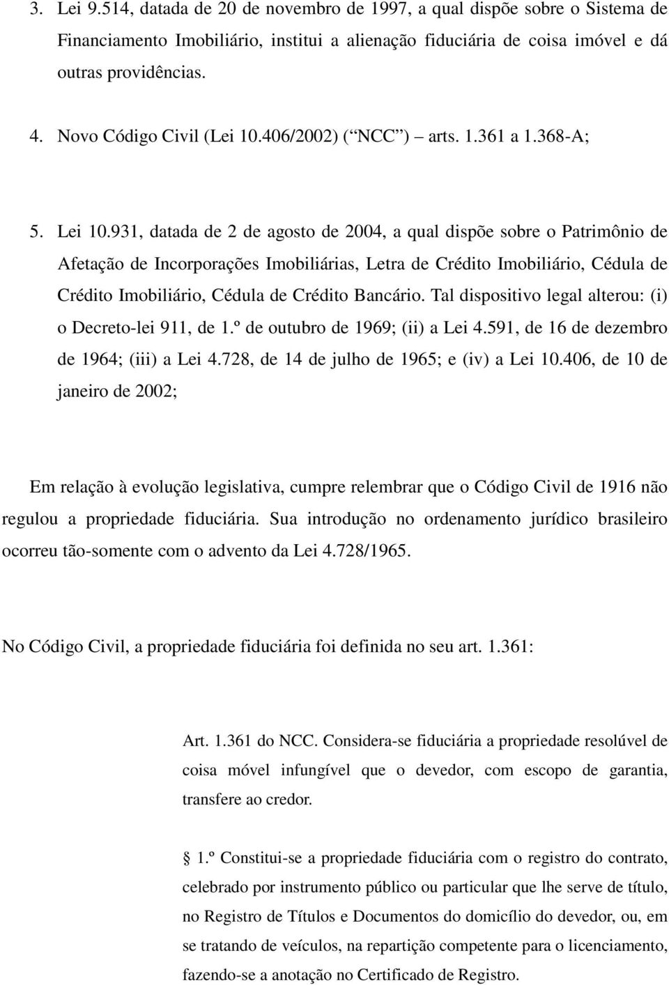 931, datada de 2 de agosto de 2004, a qual dispõe sobre o Patrimônio de Afetação de Incorporações Imobiliárias, Letra de Crédito Imobiliário, Cédula de Crédito Imobiliário, Cédula de Crédito Bancário.