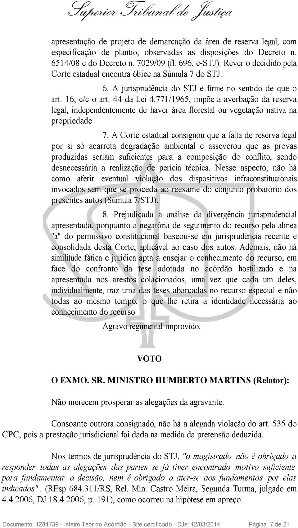 771/1965, impõe a averbação da reserva legal, independentemente de haver área florestal ou vegetação nativa na propriedade 7.