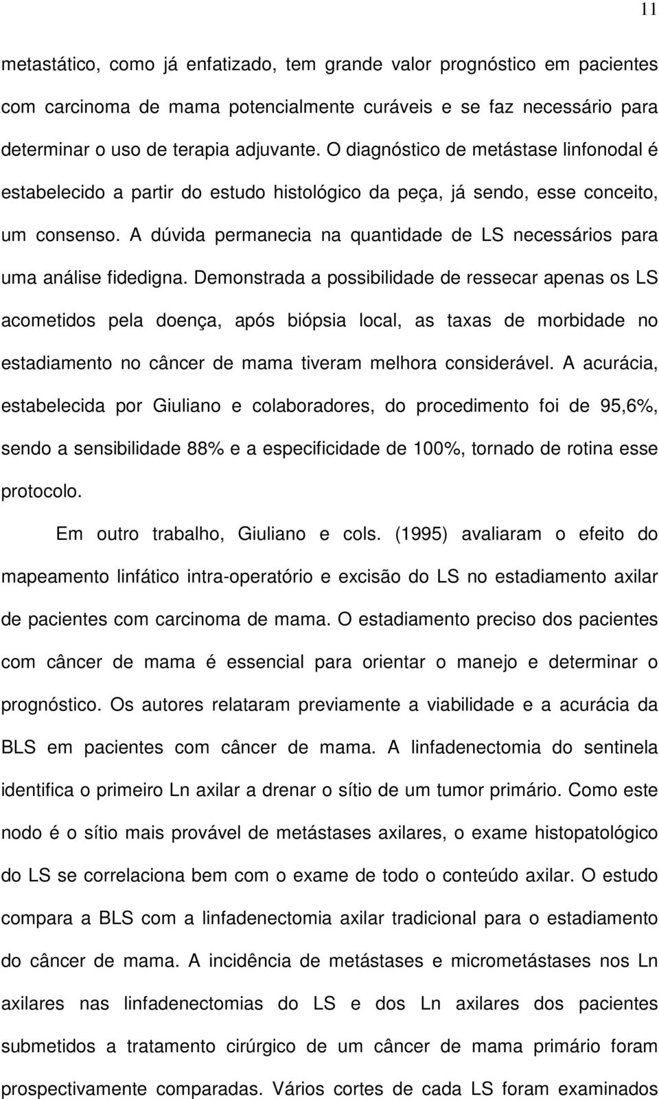 A dúvida permanecia na quantidade de LS necessários para uma análise fidedigna.