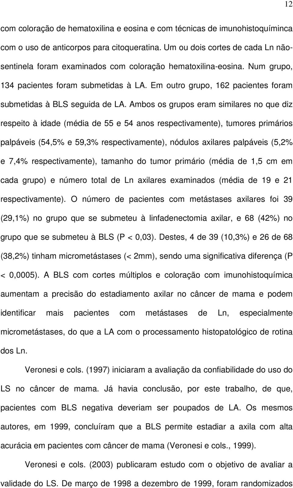 Em outro grupo, 162 pacientes foram submetidas à BLS seguida de LA.