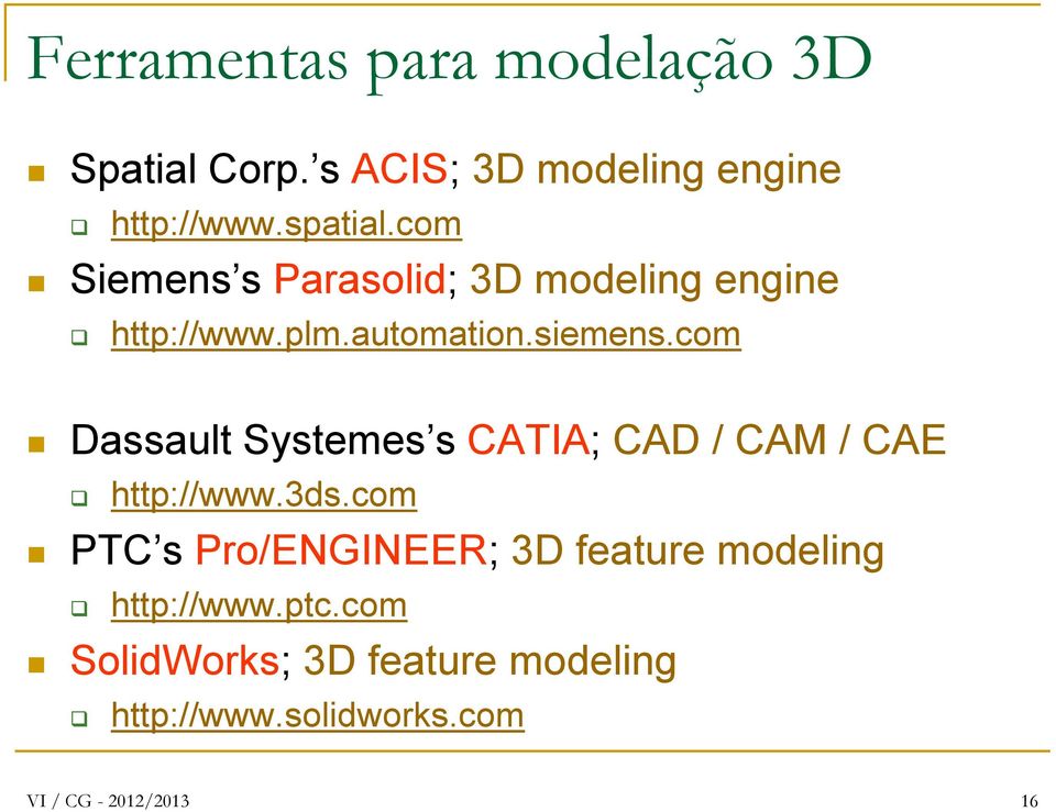 com Dassault Systemes s CATIA; CAD / CAM / CAE http://www.3ds.