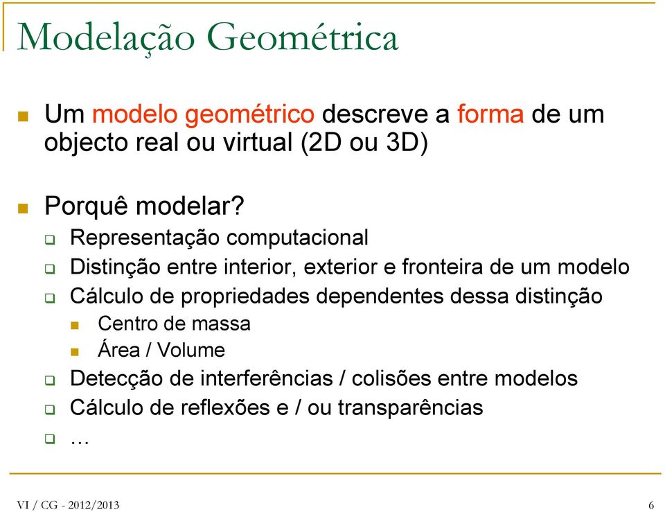 Representação computacional Distinção entre interior, exterior e fronteira de um modelo Cálculo de