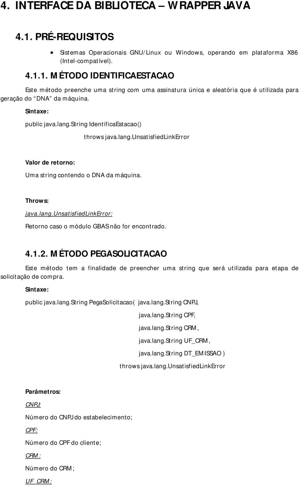 MÉTODO PEGASOLICITACAO public java.lang.string PegaSolicitacao( java.lang.string CNPJ, java.lang.string CPF, java.lang.string CRM, java.lang.string UF_CRM, java.lang.string DT_EMISSAO ) throws java.