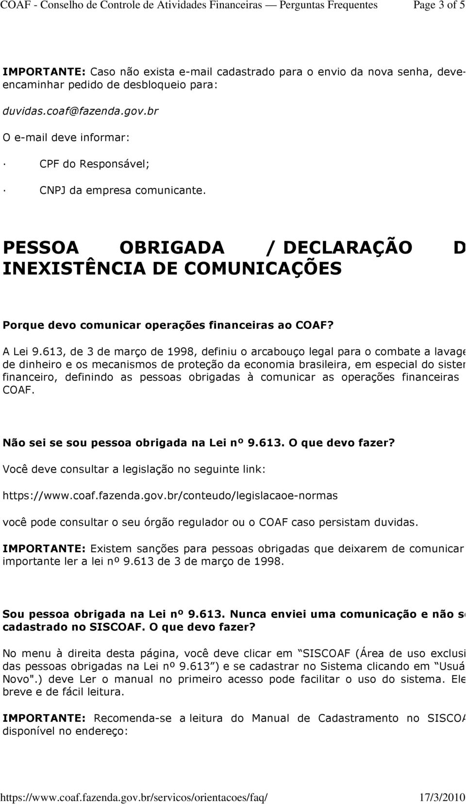 613, de 3 de março de 1998, definiu o arcabouço legal para o combate a lavagem de dinheiro e os mecanismos de proteção da economia brasileira, em especial do sistema financeiro, definindo as pessoas