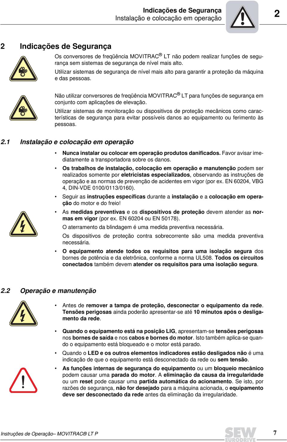 Não utilizar conversores de freqüência MOVITRAC LT para funções de segurança em conjunto com aplicações de elevação.