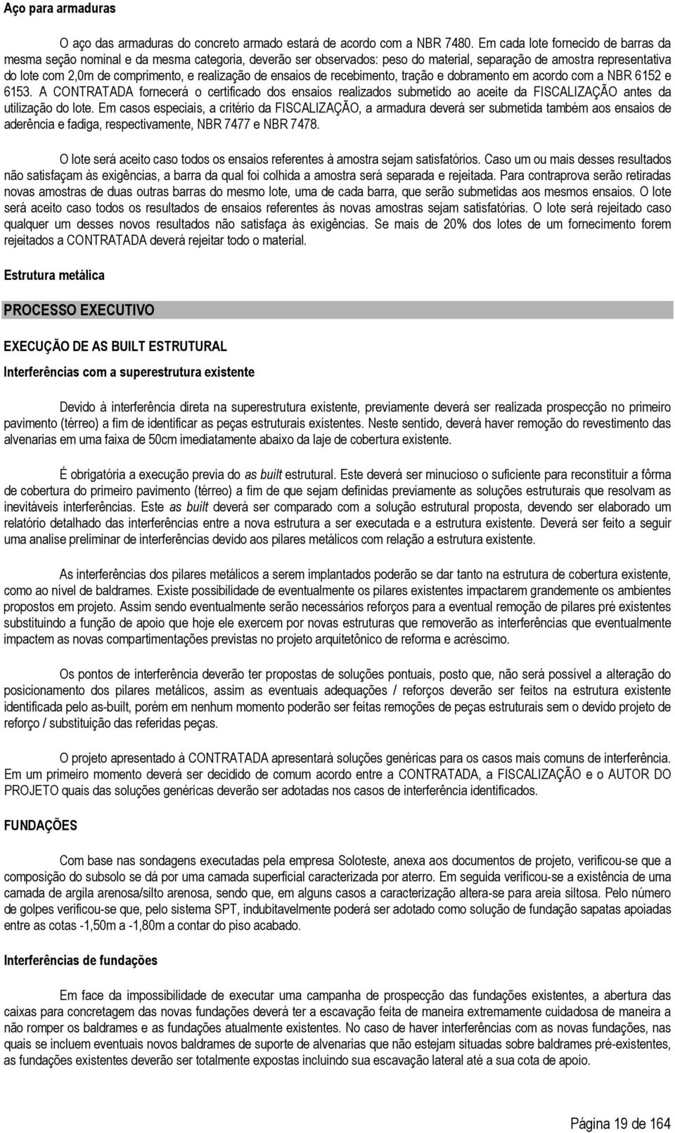 realização de ensaios de recebimento, tração e dobramento em acordo com a NBR 6152 e 6153.