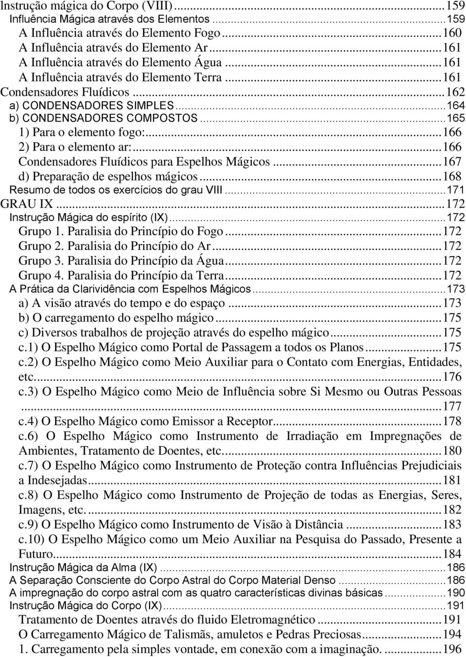 .. 165 1) Para o elemento fogo:... 166 2) Para o elemento ar:... 166 Condensadores Fluídicos para Espelhos Mágicos... 167 d) Preparação de espelhos mágicos.