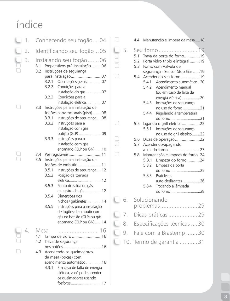 ..08 3.3.2 Instruções para a instalação com gás botijão (GLP)...09 3.3.3 Instruções para a instalação com gás encanado (GLP ou GN)...10 3.4 Pés reguláveis...11 3.