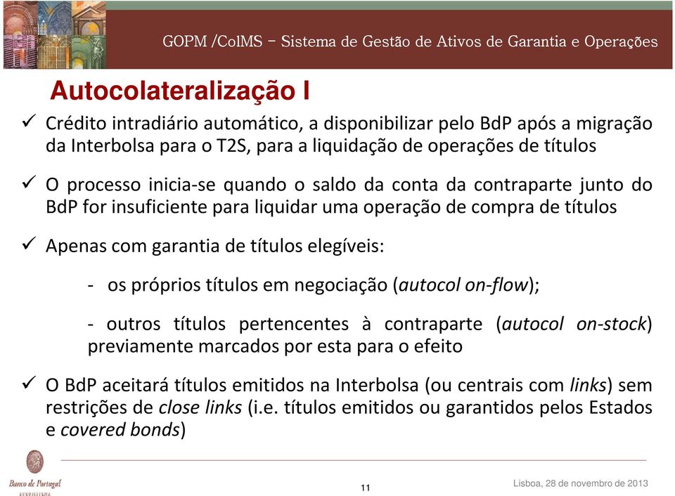 elegíveis: os próprios títulos em negociação (autocol on flow); outros títulos pertencentes à contraparte (autocol on stock) previamente marcados por esta para o