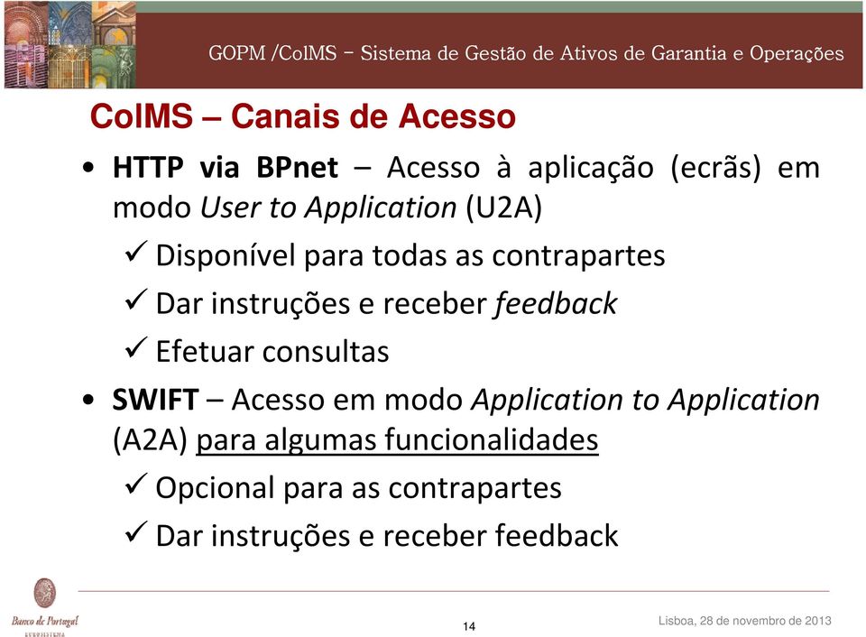 feedback Efetuar consultas SWIFT Acessoem modo Application to Application (A2A) para