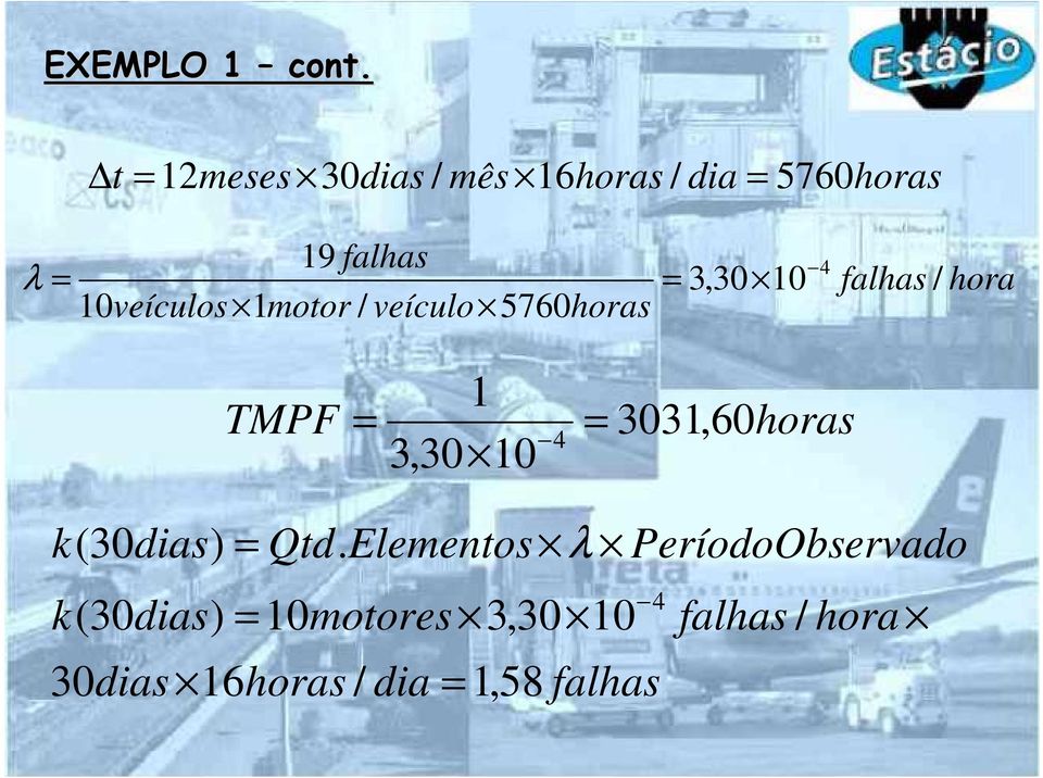 10 10veículos 1motor / veículo 5760horas falhas / hora 1 TMPF = 3031,