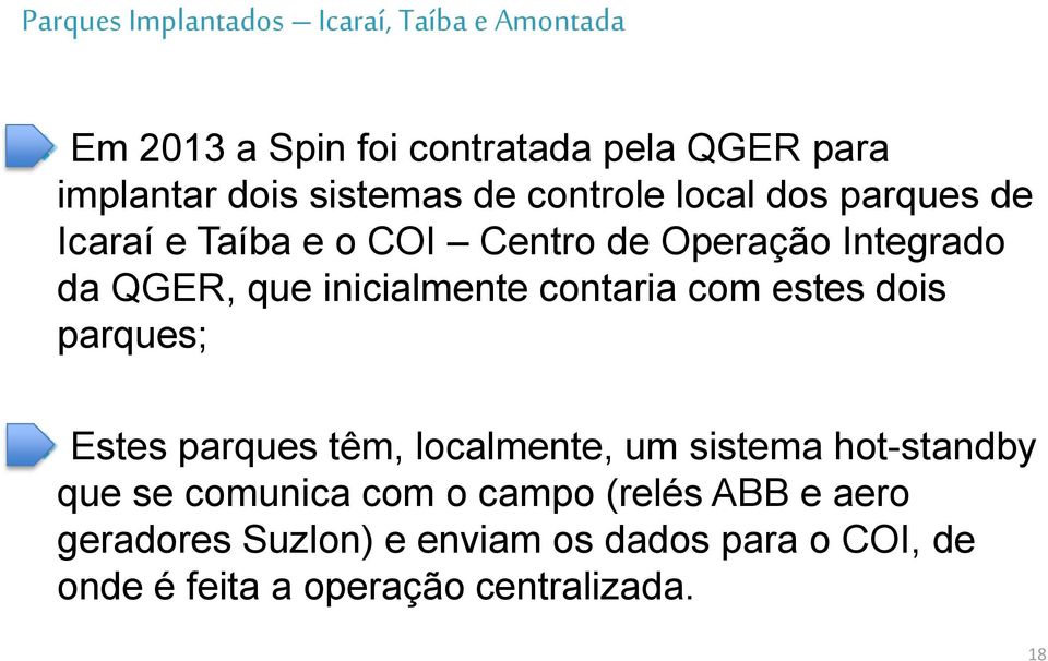 inicialmente contaria com estes dois parques; Estes parques têm, localmente, um sistema hot-standby que se