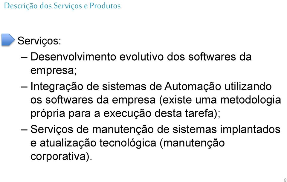 da empresa (existe uma metodologia própria para a execução desta tarefa); Serviços