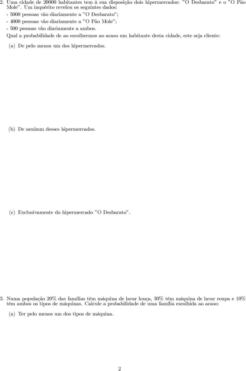 Qual a probabilidade de ao escolhermos ao acaso um habitante desta cidade, este seja cliente: (a) De pelo menos um dos hipermercados. (b) De nenhum desses hipermercados.