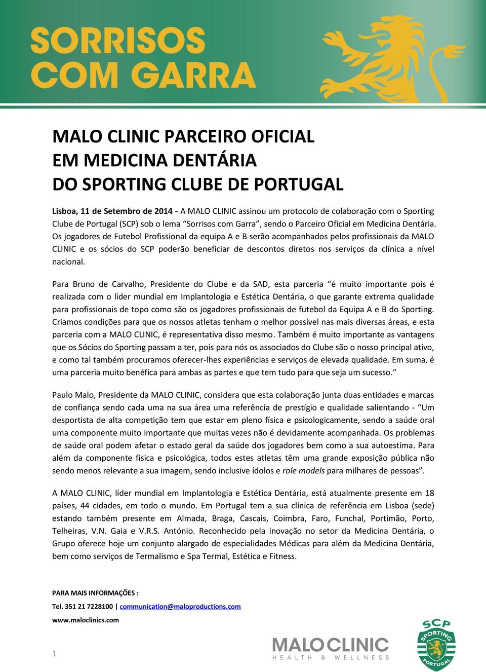 Os jogadores de Futebol Profissional da equipa A e B serão acompanhados pelos profissionais da MALO CLINIC e os sócios do SCP poderão beneficiar de descontos diretos nos serviços da clínica a nível