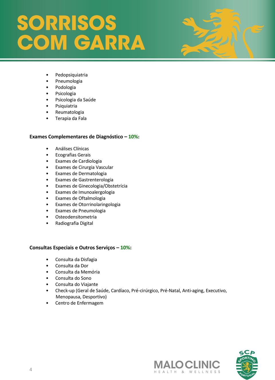 Oftalmologia Exames de Otorrinolaringologia Exames de Pneumologia Osteodensitometria Radiografia Digital Consultas Especiais e Outros Serviços 10%: Consulta da Disfagia Consulta da