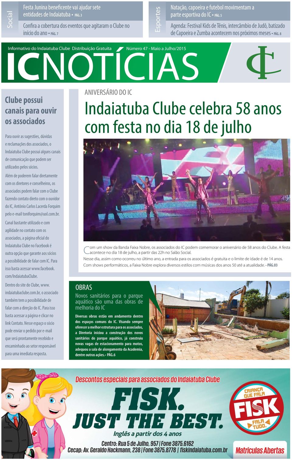 8 Informativo do Indaiatuba Clube Distribuição Gratuita Número 47 - Maio a Julho/2015 ICNOTÍCIAS Clube possui canais para ouvir os associados Para ouvir as sugestões, dúvidas e reclamações dos