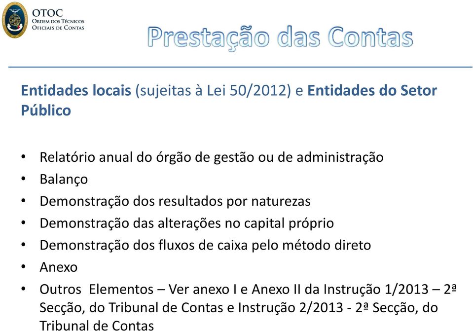 capital próprio Demonstração dos fluxos de caixa pelo método direto Anexo Outros Elementos Ver anexo I e