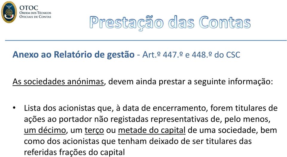 à data de encerramento, forem titulares de ações ao portador não registadas representativas de, pelo