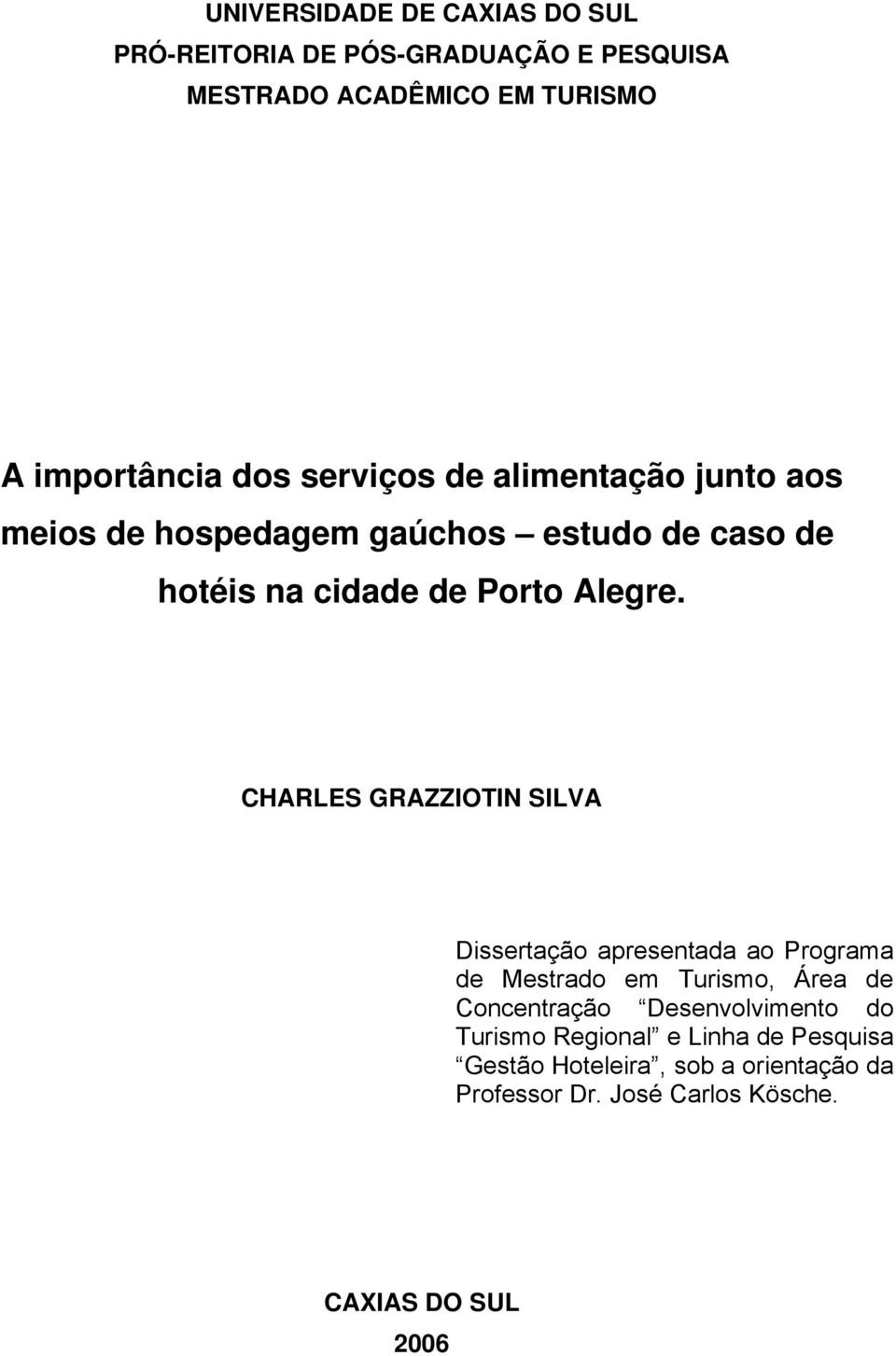 CHARLES GRAZZIOTIN SILVA Dissertação apresentada ao Programa de Mestrado em Turismo, Área de Concentração Desenvolvimento