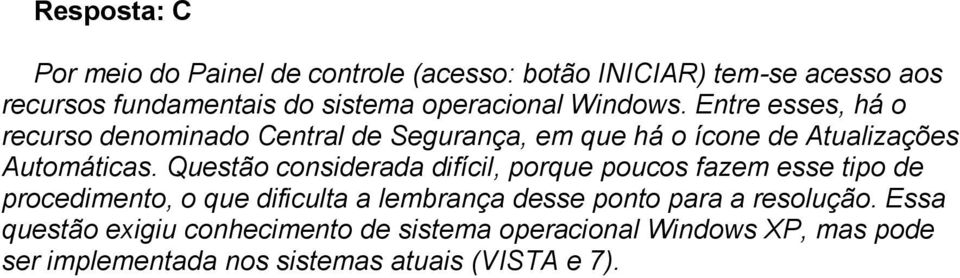 Questão considerada difícil, porque poucos fazem esse tipo de procedimento, o que dificulta a lembrança desse ponto para a