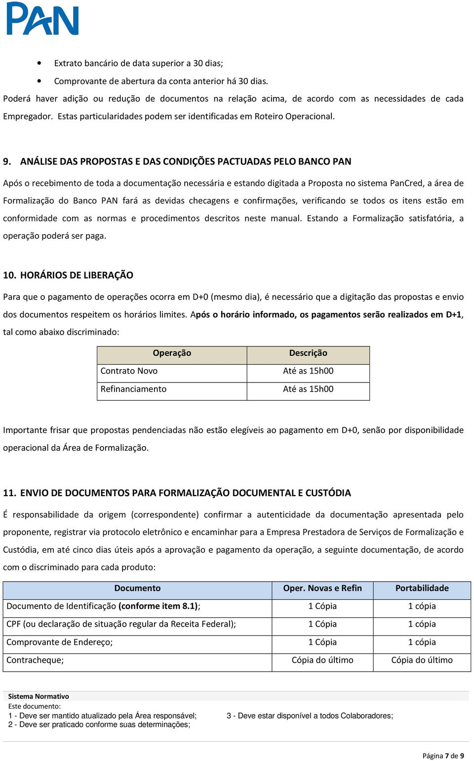 ANÁLISE DAS PROPOSTAS E DAS CONDIÇÕES PACTUADAS PELO BANCO PAN Após o recebimento de toda a documentação necessária e estando digitada a Proposta no sistema PanCred, a área de Formalização do Banco