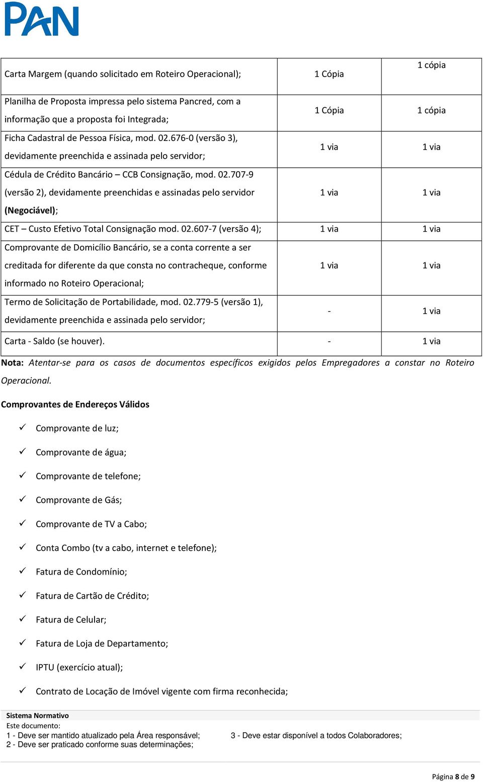 02.607-7 (versão 4); 1 via 1 via Comprovante de Domicílio Bancário, se a conta corrente a ser creditada for diferente da que consta no contracheque, conforme 1 via 1 via informado no Roteiro