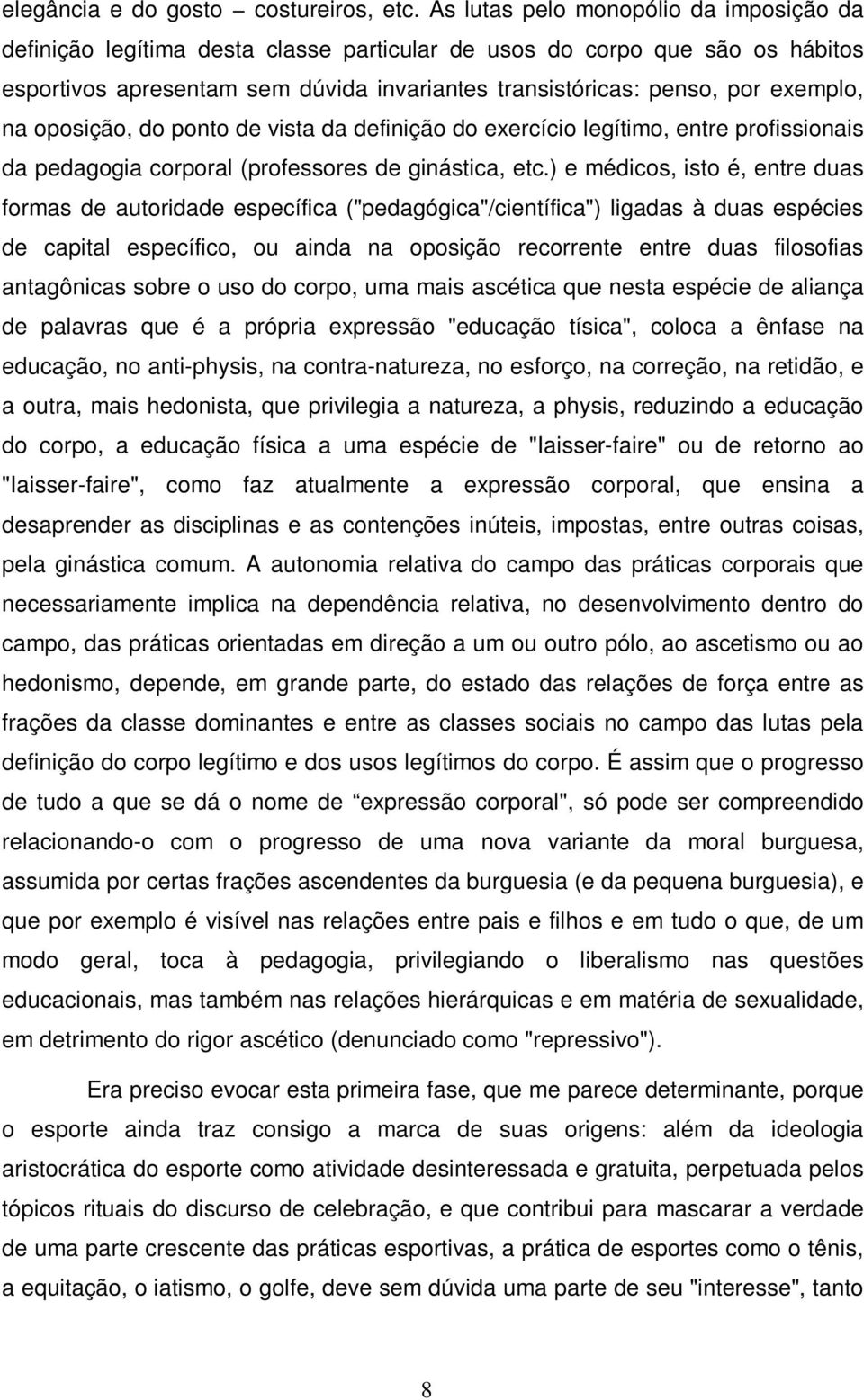 na oposição, do ponto de vista da definição do exercício legítimo, entre profissionais da pedagogia corporal (professores de ginástica, etc.