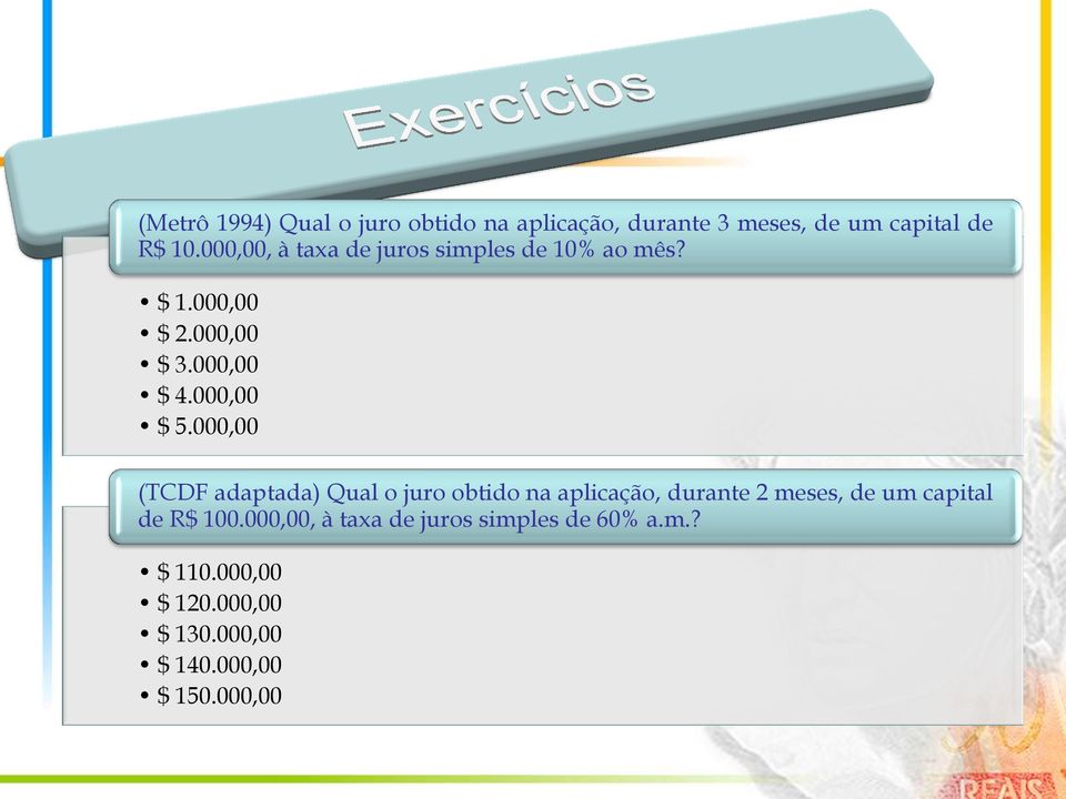 000,00 (TCDF adaptada) Qual o juro obtido na aplicação, durante 2 meses, de um capital de R$ 100.