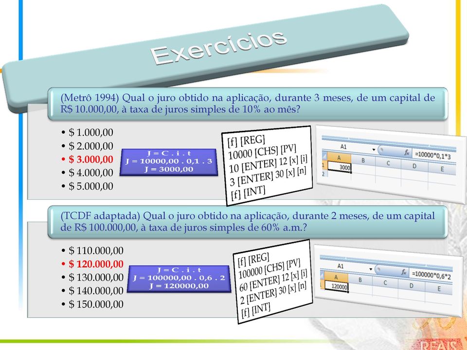 000,00 (TCDF adaptada) Qual o juro obtido na aplicação, durante 2 meses, de um capital de R$ 100.