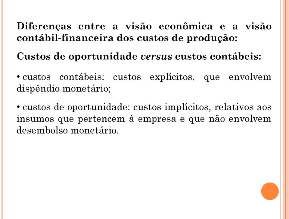 explícitos, que envolvem dispêndio monetário; custos de oportunidade: custos