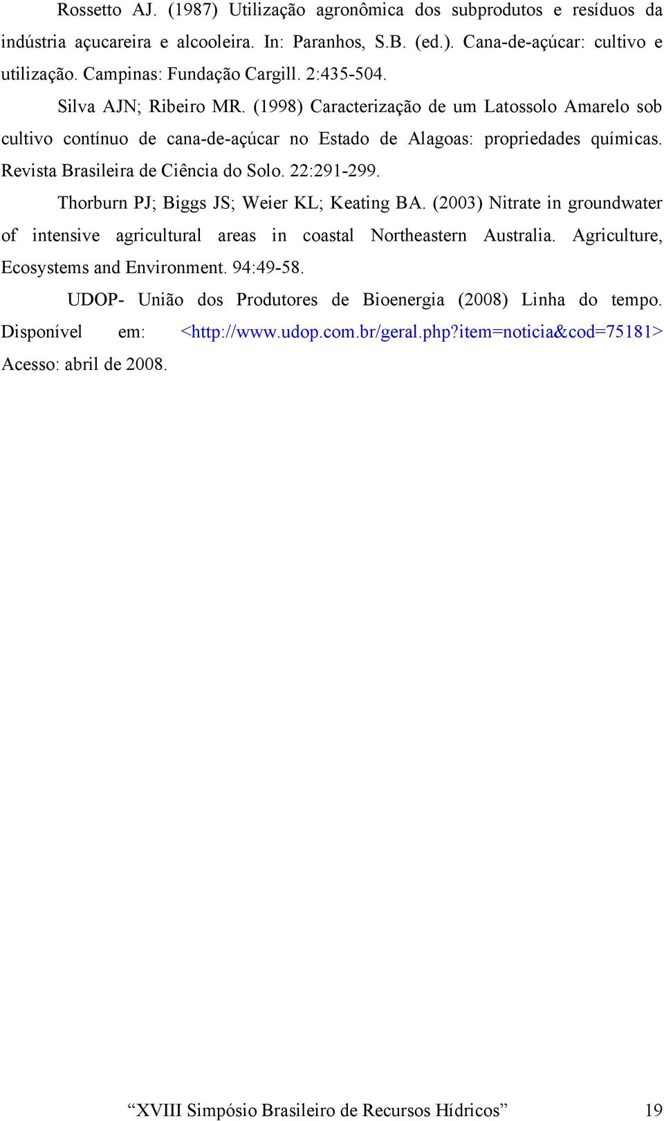 Revista Brasileira de Ciência do Solo. 22:291-299. Thorburn PJ; Biggs JS; Weier KL; Keating BA. (2003) Nitrate in groundwater of intensive agricultural areas in coastal Northeastern Australia.