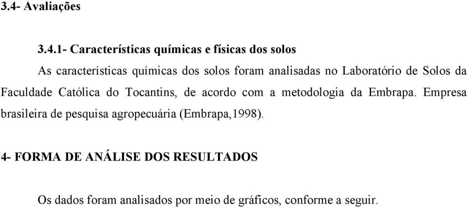 acordo com a metodologia da Embrapa. Empresa brasileira de pesquisa agropecuária (Embrapa,1998).