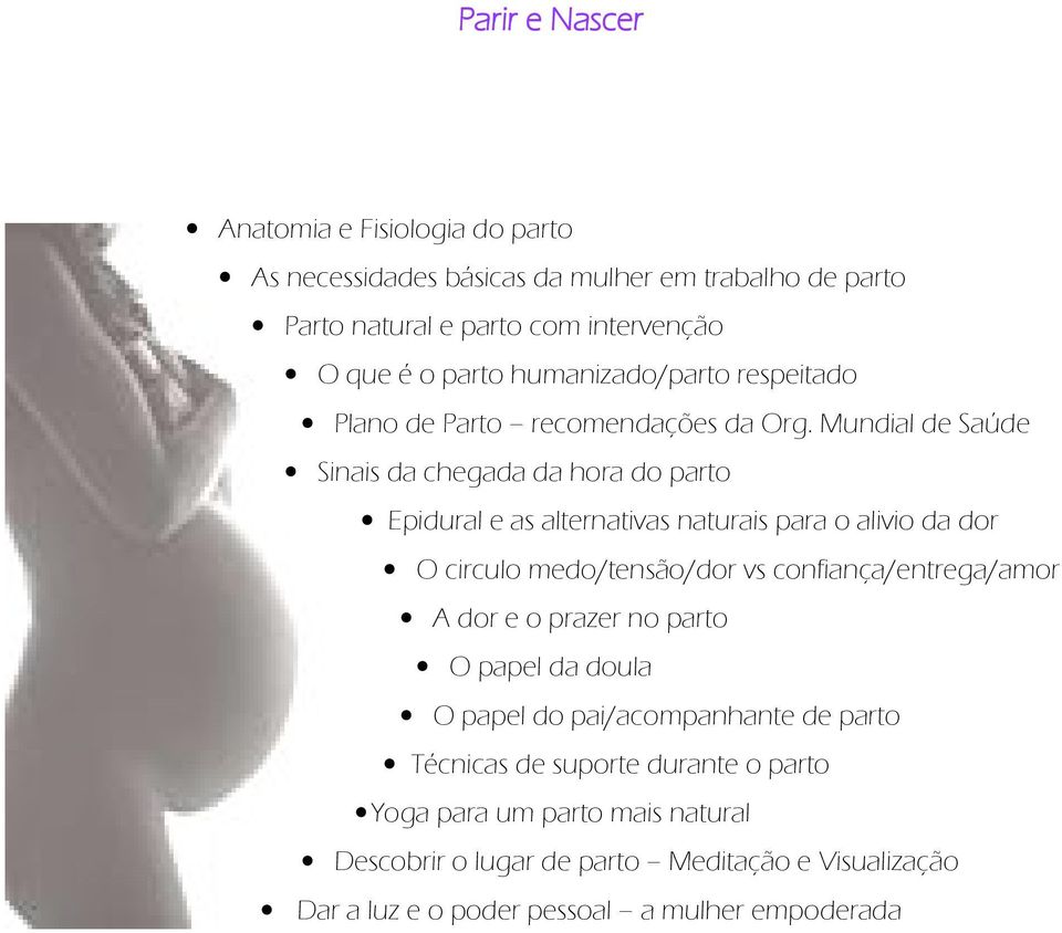 Mundial de Saúde Sinais da chegada da hora do parto Epidural e as alternativas naturais para o alivio da dor O circulo medo/tensão/dor vs