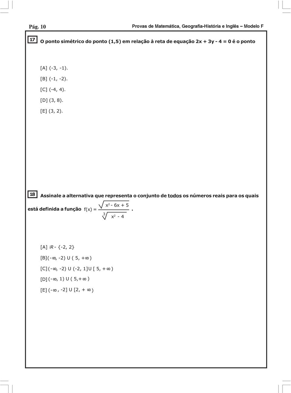 1 Assinale a alternativa que representa o conjunto de todos os números reais para os quais x 2-6x + 5 está definida a