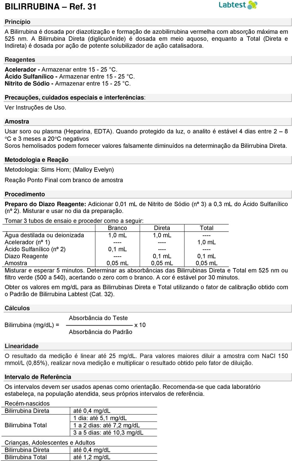 Reagentes Acelerador - Armazenar entre 15-25 C. Ácido Sulfanílico - Armazenar entre 15-25 C. Nitrito de Sódio - Armazenar entre 15-25 C.