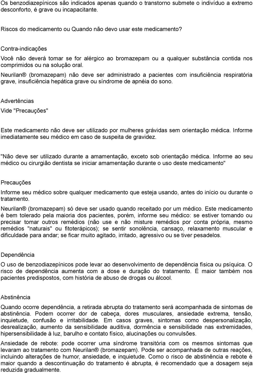 Neurilan (bromazepam) não deve ser administrado a pacientes com insuficiência respiratória grave, insuficiência hepática grave ou síndrome de apnéia do sono.