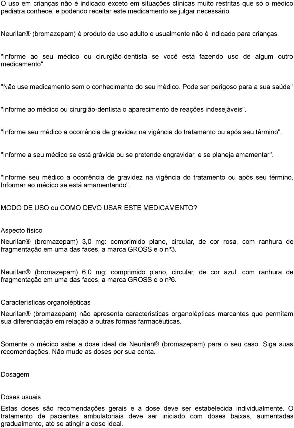 "Não use medicamento sem o conhecimento do seu médico. Pode ser perigoso para a sua saúde" "Informe ao médico ou cirurgião-dentista o aparecimento de reações indesejáveis".